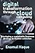 Digital Transformation Through Cloud Computing: Developing a sustainable business strategy to eschew extinction