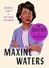 Queens of the Resistance: Maxine Waters: A Biography Queens of the Resistance: Maxine Waters: A Biography