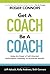Get A Coach, Be A Coach: Us...