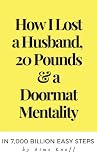 How to Leave a Husband & Lose Your Doormat Mentality Forever: A Memoir