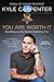 You Are Worth It: Building a Life Worth Fighting For