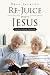 Re-Juice with Jesus by Brad Jackson