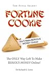 Fortune Cookie: The Final Secret (The ONLY Way Left to Make $ERIOUS MONEY Online!)