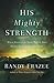 His Mighty Strength by Randy Frazee