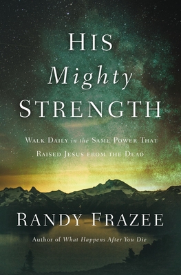 His Mighty Strength: Walk Daily in the Same Power That Raised Jesus from the Dead (Kindle Edition)