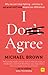 I Don't Agree: Why we can’t stop fighting – and how to get great stuff done despite our differences