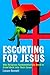 Escorting for Jesus by Leeann Bennett