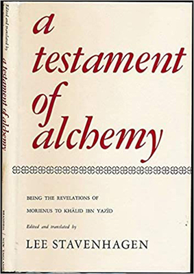 A Testament Of Alchemy: Being the Revelations of Morienus, Ancient Adept and Hermit of Jerusalem, to Khalid Ibn Yazid Ibn Mu'awiyya, King of t (Hardcover)
