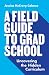 A Field Guide to Grad Schoo...