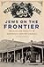 Jews on the Frontier: Religion and Mobility in Nineteenth-Century America (North American Religions)