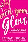 Own Your Glow: A Soulful Guide to Luminous Living and Crowning the Queen Within