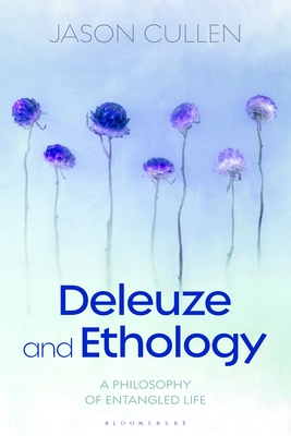 Deleuze and Ethology: A Philosophy of Entangled Life (Hardcover)
