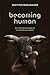 Becoming Human: Matter and Meaning in an Antiblack World (Sexual Cultures, 53)