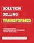 Solution Selling Transformed by Timothy Sullivan