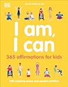 I Am, I Can: 365 affirmations for kids (Mindfulness for Kids)