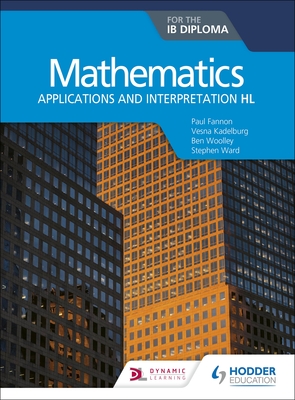 Mathematics for the IB Diploma: Applications and interpretation HL: Hodder Education Group (Paperback)