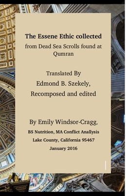 The Essene Ethic Collected from Dead Sea Scrolls Found at Qumran: with an Ethical Application of Principles of Healthi