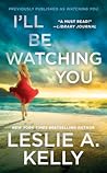 I'll Be Watching You by Leslie A. Kelly