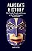 Alaska's History, Revised Edition: The People, Land, and Events of the North Country