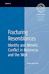Fracturing Resemblances: Identity and Mimetic Conflict in Melanesia and the West (EASA Series, 5)