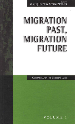 Migration Past, Migration Future: Germany and the United States (Migration & Refugees, 1)