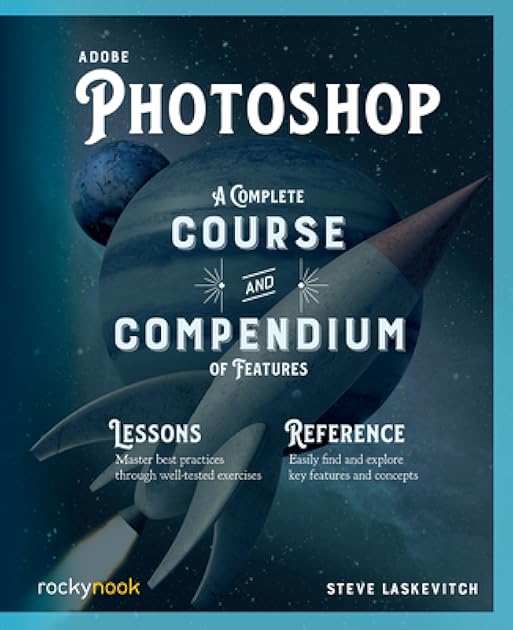 Adobe Photoshop: A Complete Course and Compendium of Features (Course and Compendium, 2)