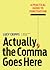 Actually, the Comma Goes Here: A Practical Guide to Punctuation
