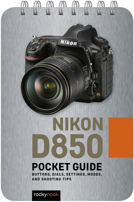 pdf download Nikon D850: Pocket Guide: Buttons, Dials, Settings, Modes, and Shooting Tips (Pocket Guide Series for Photographers)