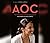AOC: The Fearless Rise of Alexandria Ocasio-Cortez and What It Means for America
