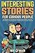 Interesting Stories For Curious People: A Collection of Fascinating Stories About History, Science, Pop Culture and Just About Anything Else You Can Think of