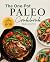 The One-Pot Paleo Cookbook: 100 + Effortless Meals for Your Slow Cooker, Skillet, Sheet Pan, and More