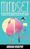 Mindset: The Simple Habits and Thinking Behind Money, Wealth & Success of Millionaires & Highly Effective People