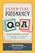 Essential Pregnancy Q&A: Expert Answers and Advice for Every Stage of Your Pregnancy and Postpartum Journey
