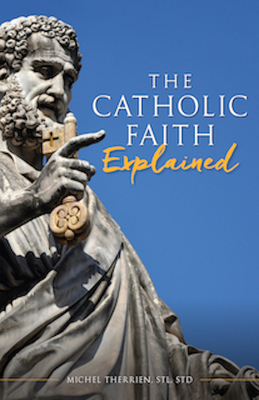 The Catholic Faith Explained: An Introduction to Christianity for the Curious
