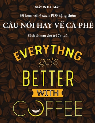 Sách tô màu cho trẻ 7+ tuổi (Câu nói hay về cà phê): Cuốn sách này có 40 trang tô màu không gây căng thẳng nhằm giảm việc nản chí và cải thiện sự tự ... kỹ năng vận động c (21) (Vietnamese Edition)