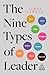 The Nine Types of Leader: How the Leaders of Tomorrow Can Learn from The Leaders of Today