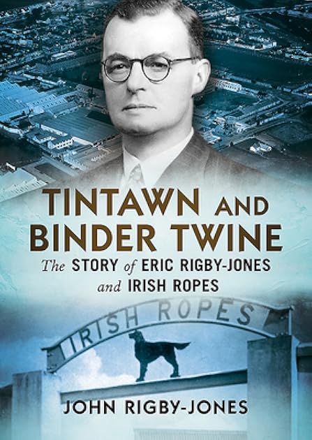 Tintawn and Binder Twine: The Story of Eric Rigby-Jones and Irish Ropes