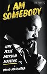 I Am Somebody: Why Jesse Jackson Matters