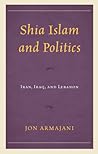 Shia Islam and Politics: Iran, Iraq, and Lebanon Shia Islam and Politics: Iran, Iraq, and Lebanon