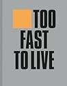 Too Fast to Live ...