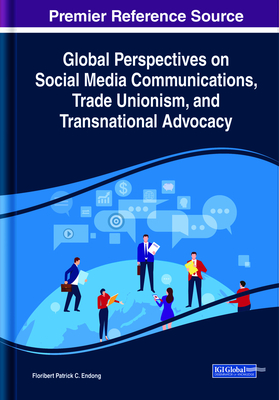 Global Perspectives on Social Media Communications, Trade Unionism, and Transnational Advocacy
