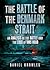 The Battle of the Denmark Strait: An Analysis of the Battle and the Loss of HMS Hood