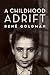 A Childhood Adrift (The Azrieli Series of Holocaust Survivor Memoirs, 46)
