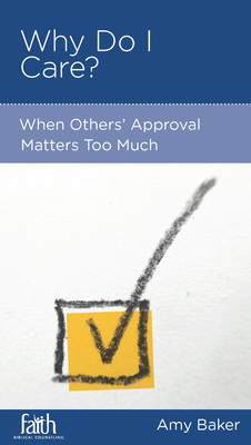Why Do I Care?: When Others' Approval Matters Too Much (Paperback)