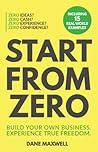 Start from Zero: Build Your Own Business Experience True Freedom
