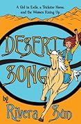 Desert Song: A Girl in Exile, a Trickster Horse, and the Women Rising Up