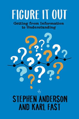 Figure It Out: Getting from Information to Understanding (Paperback)