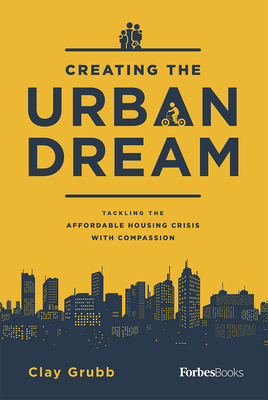 Creating The Urban Dream: Tackling The Affordable Housing Crisis With Compassion (Hardcover)