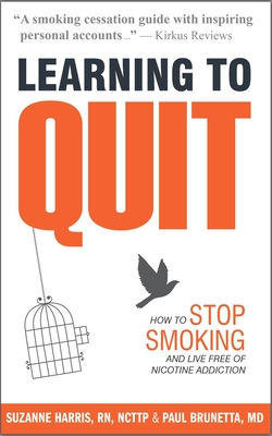 Learning to Quit: How to Stop Smoking and Live Free of Nicotine Addiction (Learning to Quit Smoking Book 1)