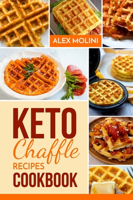 KETO CHAFFLES COOKBOOK: Irresistibly Low Carb keto waffles to lose weight, Reverse Disease, Boost Metabolism and Live Healthy